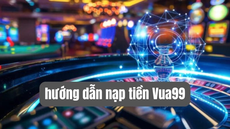 Nạp Tiền Vua99